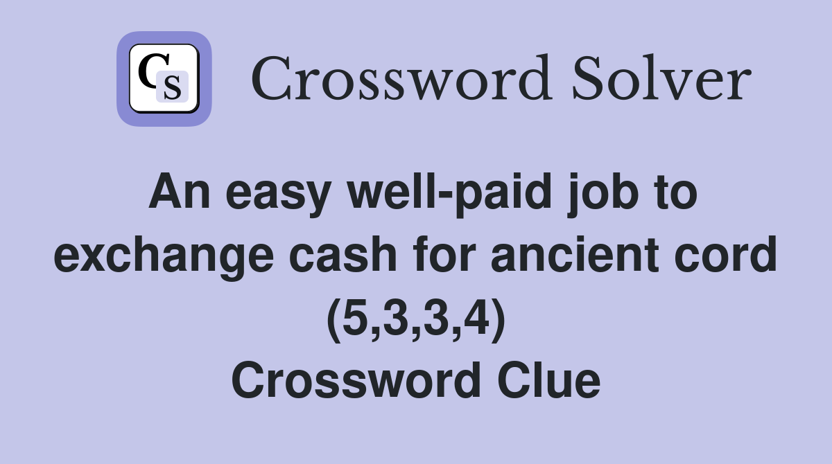 An easy wellpaid job to exchange cash for ancient cord (5,3,3,4